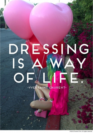 Dressing Is A Way Of Life. - Yves Saint Laurent ~ Clothing Quotes