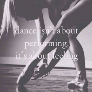 Dance isn't about performing, it's about feeling ️ dance quote ...