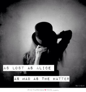 ... Quotes Mad Hatter Quotes Mad Quotes Feeling Lost Quotes Madness Quotes
