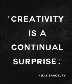 Ray Bradbury #Creativity, #Surprise You never know who or what will ...