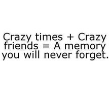 crazy, friends, memories, quotes