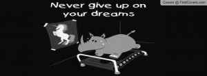 Never give up on your dreams Profile Facebook Covers