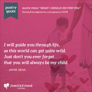 ... quite wild just don t you ever forget that you will always be my child