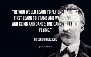 quote-Friedrich-Nietzsche-he-who-would-learn-to-fly-one-41372.png