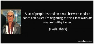 lot of people insisted on a wall between modern dance and ballet. I ...