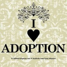Adoption Quote: I Love Adoption! www.LifetimeAdoption.com