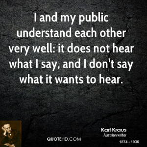 and my public understand each other very well: it does not hear what ...