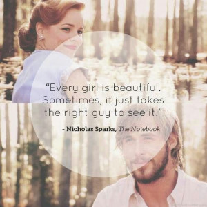 Every girl is beautiful.... ~Nicholas Sparks
