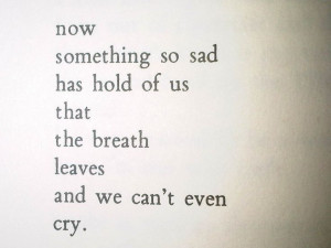 Charles Bukowski...But the tears do come...and they're always waiting ...