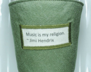 Coffee Cozy Jimi Hendrix quote Musi c is my religion ...