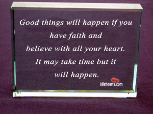 ... happen if you have faith and believe with all your heart ~ Faith Quote