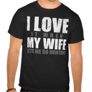 my wife lets me go hunting tshirt funny sayings hunting i love it when ...