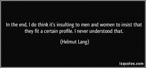 In the end, I do think it's insulting to men and women to insist that ...