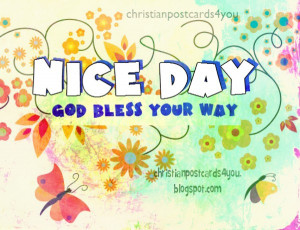 ... , nice day, free christian cards, God Bless you, christian quotes