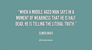 quote-Elmer-Davis-when-a-middle-aged-man-says-in-a-78345.png