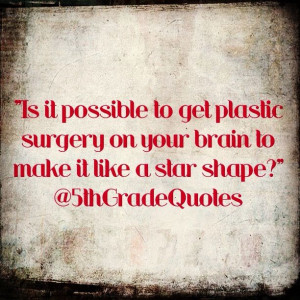 5th Grade Quotes #plasticsurgery #star