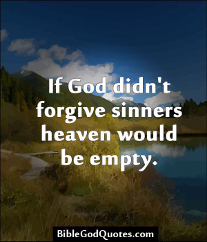 If God Didn’t Forgive Sinners Heaven Would Be Empty - Bible Quote