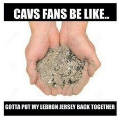 Cleveland Cavs Fans Be Like. More