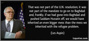 was not part of the U.N. resolution; it was not part of the mandate ...