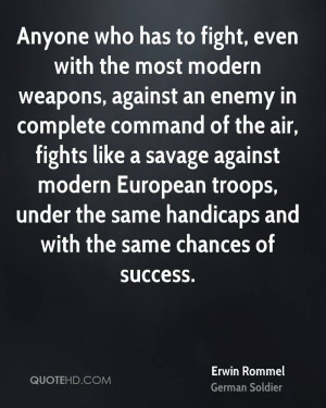 who has to fight, even with the most modern weapons, against an enemy ...