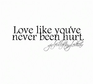 Love like you've never been hurt