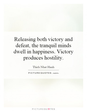 ... minds dwell in happiness. Victory produces hostility. Picture Quote #1