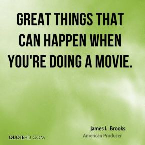 james-l-brooks-james-l-brooks-great-things-that-can-happen-when-youre ...
