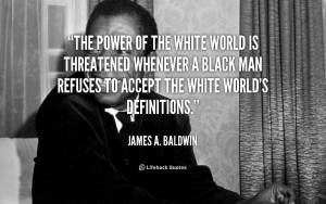The power of the white world is threatened whenever a black man ...