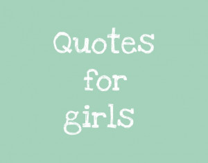 quotes for girls. You will find here inspirational quotes for girls ...