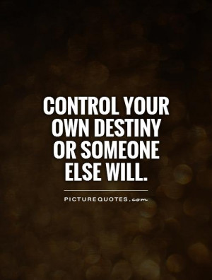 You Control Your Destiny Quotes