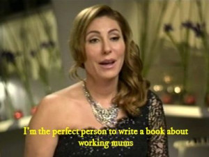 ... and hire nannies - Andrea Moss - Real Housewives of Melbourne Quotes