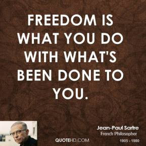 ... -paul-sartre-philosopher-quote-freedom-is-what-you-do-with-whats.jpg