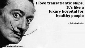 ... luxury hospital for healthy people - Salvador Dali Quotes - StatusMind