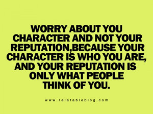 your # reputation because your character is who you are and your ...