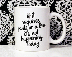 ... today- 11oz Coffee Mug - Quote Mug - Funny Mug - Lazy Day Mug