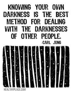 Quote on mental health: Knowing your own darkness is the best method ...