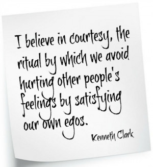 courtesy, the ritual by which we avoid hurting other people's feelings ...