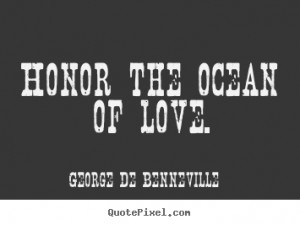Love And Honor Quotes Love sayings - honor the ocean