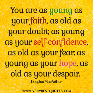 ... , as old as your fear; as young as your hope, as old as your despair