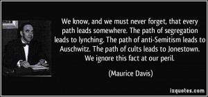 ... leads to Jonestown. We ignore this fact at our peril. - Maurice Davis