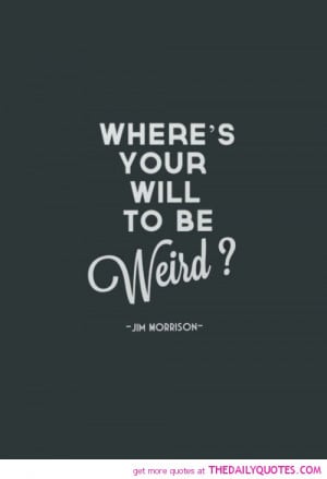 Be Weird Quotes And Sayings Will to be weird