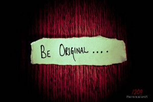 Be. Original.
