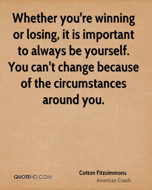 Whether you're winning or losing, it is important to always be ...