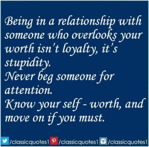 who overlooks your worth isn't loyalty, it’s stupidity. Never beg ...