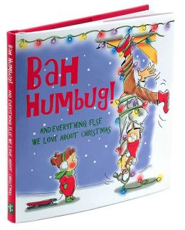 Bah Humbug!: And Everything Else We Love About Christmas