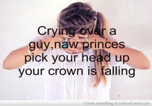 Crying Over A Guynaw Princes Pick Your Head Up Your Crown Is Falling
