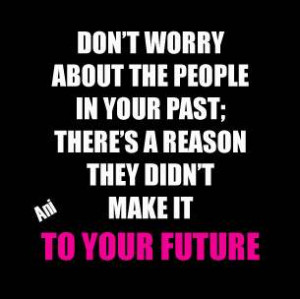 Don’t worry about the people in your past