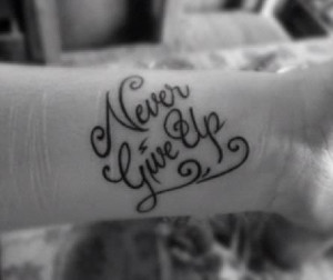never give up never give up quote tattoos lettering tattoos tattoos ...