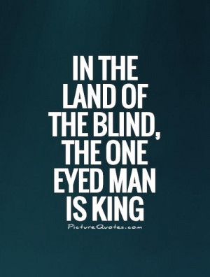 Eye Quotes King Quotes Proverb Quotes Blind Quotes Desiderius Erasmus ...