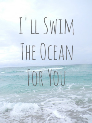 BB Code for forums: [url=http://www.quotes99.com/i-ll-swim-the-ocean ...